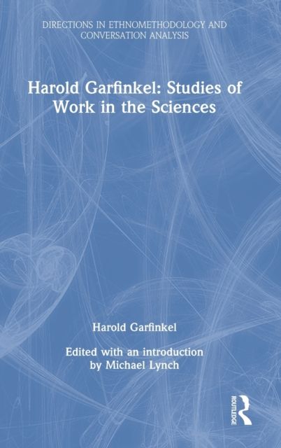 Harold Garfinkel: Studies of Work in the Sciences