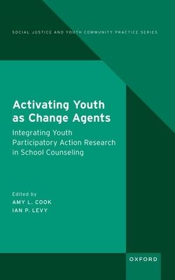 Activating Youth as Change Agents : Integrating Youth Participatory Action Research in School Counseling