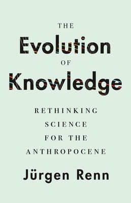 Forsidebilde av The Evolution of Knowledge : Rethinking Science for the Anthropocene