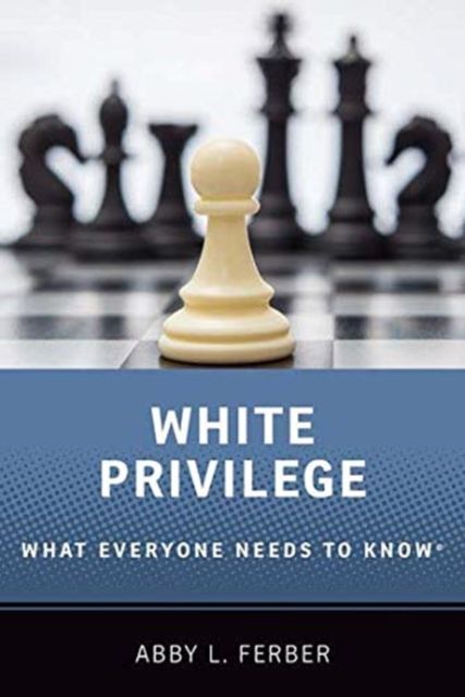 White Privilege : What Everyone Needs to Know®