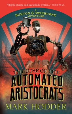 The Rise of the Automated Aristocrats : The Burton & Swinburne Adventures