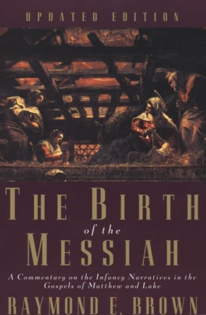 The Birth of the Messiah; A new updated edition : A Commentary on the Infancy Narratives in the Gospels of Matthew and Luke