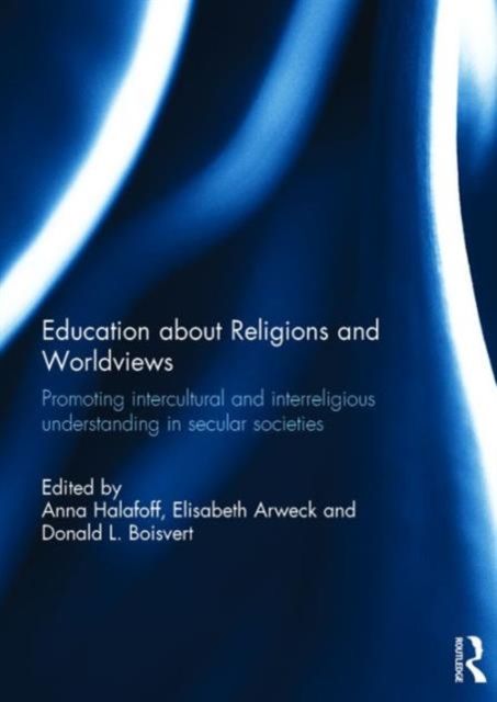 Education about Religions and Worldviews : Promoting Intercultural and Interreligious Understanding in Secular Societies