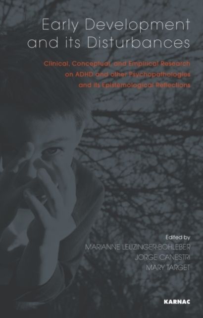 Early Development and its Disturbances : Clinical, Conceptual and Empirical Research on ADHD and other Psychopathologies and its Epistemological Reflections