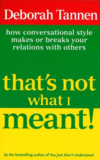 That's Not What I Meant! : How Conversational Style Makes Or Breaks Your Relations With Others