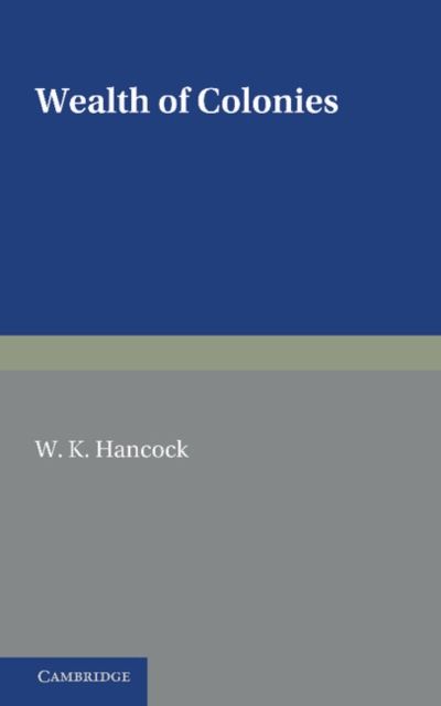 Wealth of Colonies : The Marshall Lectures, Delivered at Cambridge on 17 and 24 February 1950