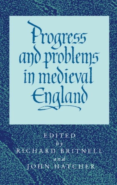 Progress and Problems in Medieval England : Essays in Honour of Edward Miller