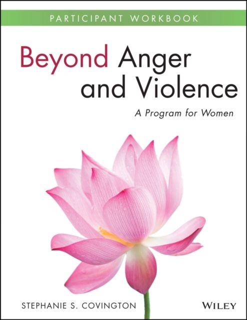 Beyond Anger and Violence : A Program for Women Participant Workbook