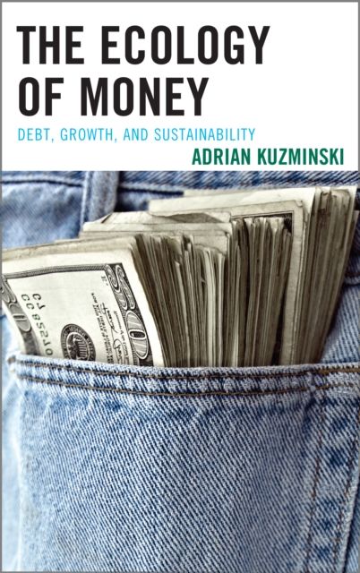 The Ecology of Money : Debt, Growth, and Sustainability