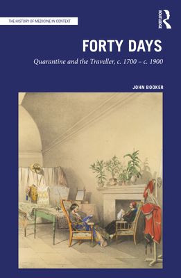 Forty Days : Quarantine and the Traveller, c. 1700 – c. 1900