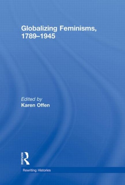 Globalizing Feminisms, 1789- 1945