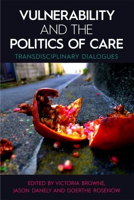 Vulnerability and the Politics of Care : Transdisciplinary Dialogues