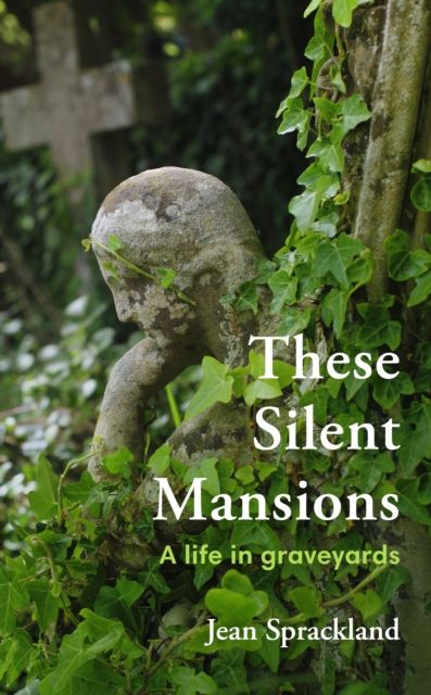 These Silent Mansions : A life in graveyards