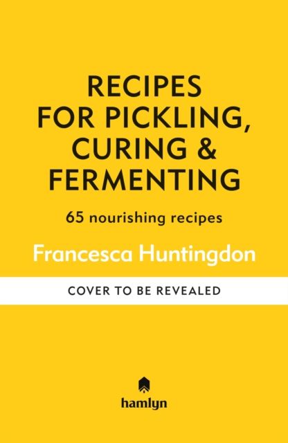 Recipes for Pickling, Curing & Fermenting : 65 nourishing recipes