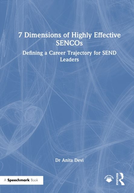 7 Dimensions of Highly Effective SENCOs : Defining a Career Trajectory for SEND Leaders