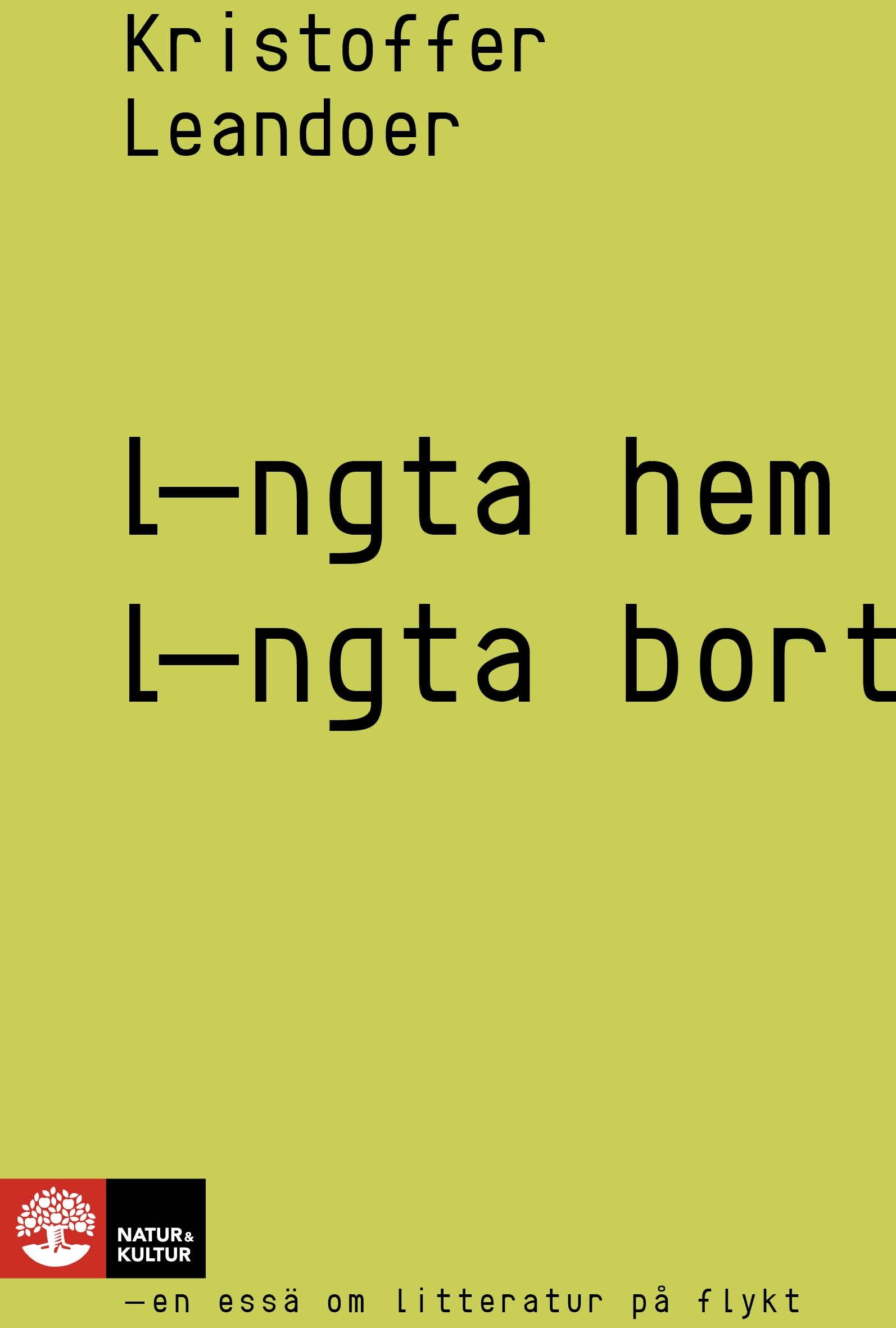 L-ngta hem, l-ngta bort : en essä om litteratur på flykt