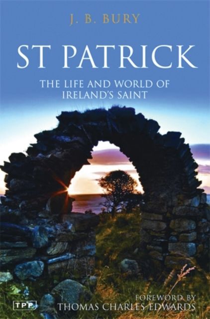 St Patrick : The Life and World of Ireland's Saint