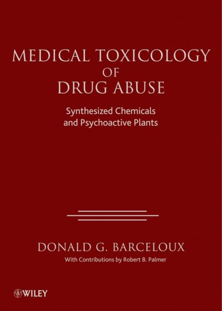 Medical Toxicology of Drug Abuse : Synthesized Chemicals and Psychoactive Plants