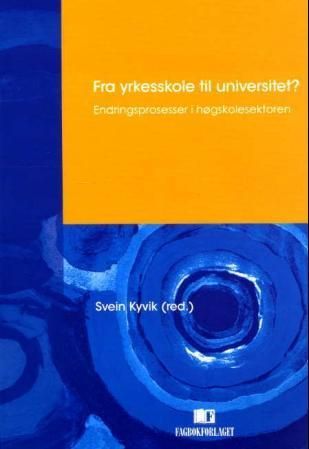 Fra yrkesskole til universitet? : endringsprosesser i høgskolesektoren