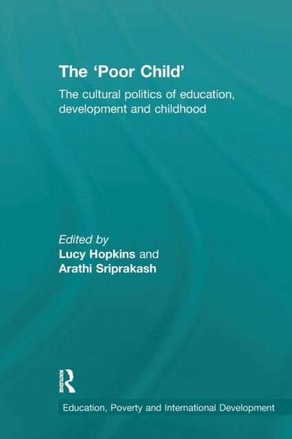 The 'Poor Child' : The cultural politics of education, development and childhood