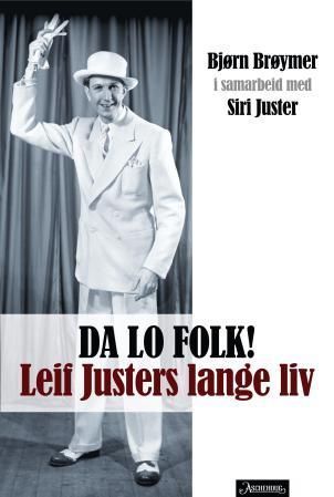 Da lo folk! : Leif Justers lange liv