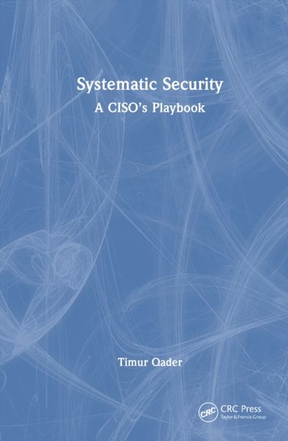 Forsidebilde av Systematic Security : A CISO’s Playbook