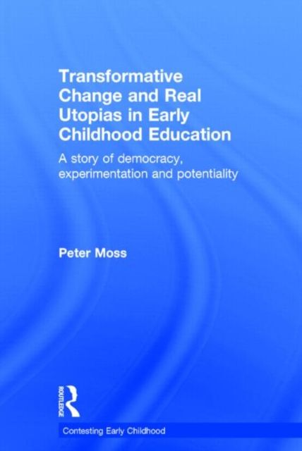 Transformative Change and Real Utopias in Early Childhood Education : A story of democracy, experimentation and potentiality