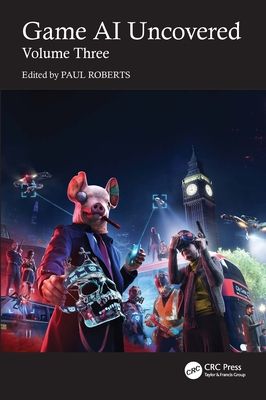 Game AI Uncovered : Volume Three