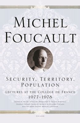 Security, Territory, Population : Lectures at the College de France 1977--1978