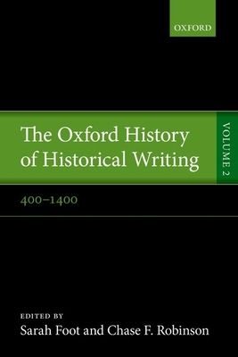 The Oxford History of Historical Writing : Volume 2: 400-1400