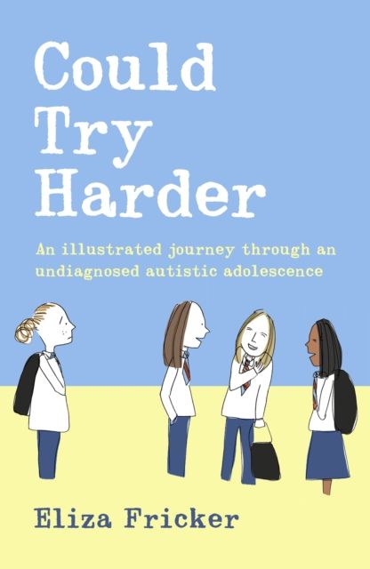 Could Try Harder : An illustrated journey through an undiagnosed autistic adolescence