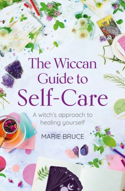 The Wiccan Guide to Self-care : A Witch’s Approach to Healing Yourself