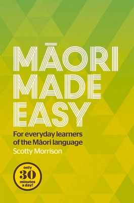 Maori Made Easy : For Everyday Learners of the Maori Language