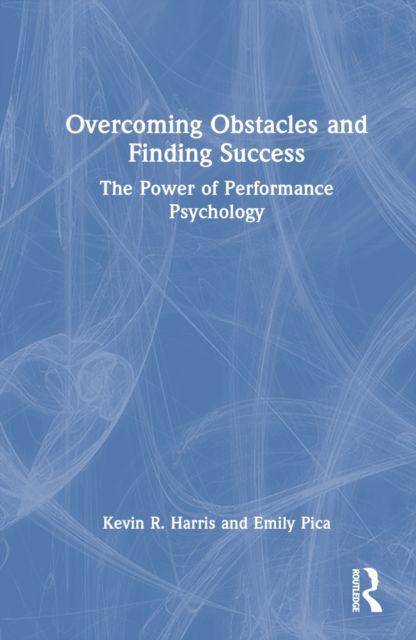 Overcoming Obstacles and Finding Success : The Power of Performance Psychology