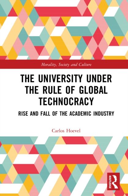 The University Under the Rule of Global Technocracy : Rise and Fall of the Academic Industry