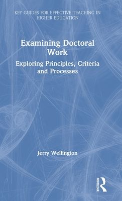 Examining Doctoral Work : Exploring Principles, Criteria and Processes