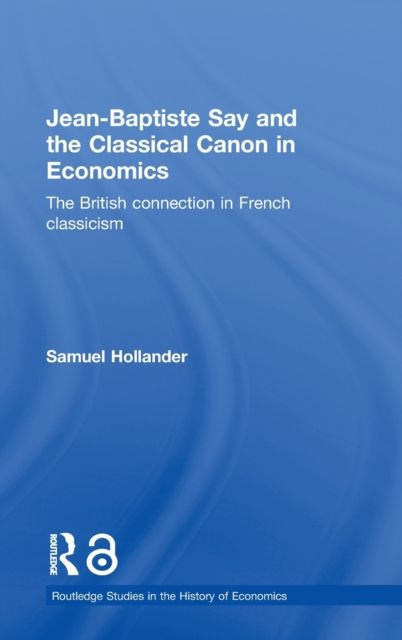 Jean-Baptiste Say and the Classical Canon in Economics : The British Connection in French Classicism