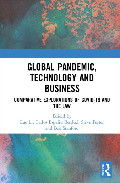 Global Pandemic, Technology and Business : Comparative Explorations of COVID-19 and the Law