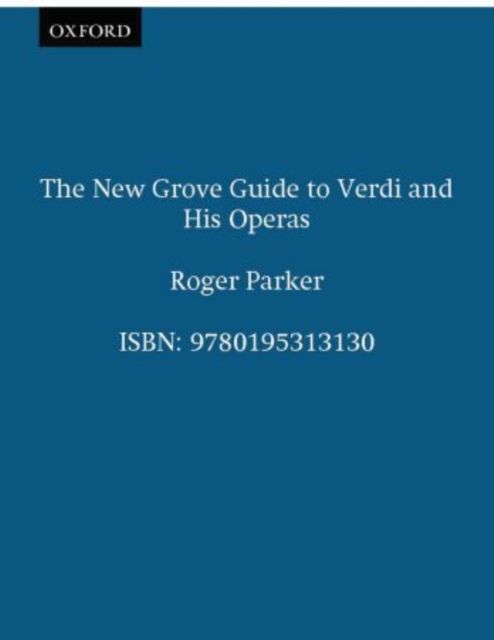 The New Grove Guide to Verdi and His Operas