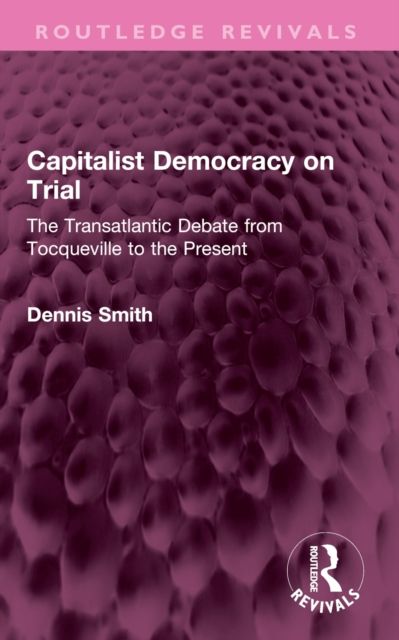 Capitalist Democracy on Trial : The Transatlantic Debate from Tocqueville to the Present