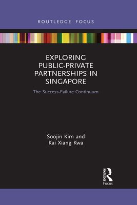Exploring Public-Private Partnerships in Singapore : The Success-Failure Continuum