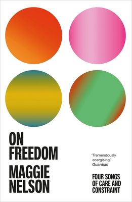 On Freedom : The electrifying new book from the author of The Argonauts