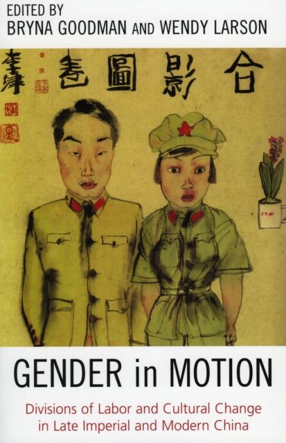 Gender in Motion : Divisions of Labor and Cultural Change in Late Imperial and Modern China