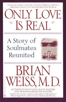 Only Love is Real : A Story of Soulmates Reunited