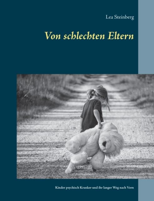 Von schlechten Eltern : Kinder psychisch Kranker und ihr langer Weg nach Vorn