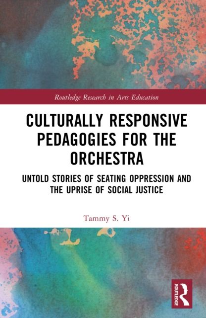Culturally Responsive Pedagogies for the Orchestra : Untold Stories of Seating Oppression and the Uprise of Social Justice