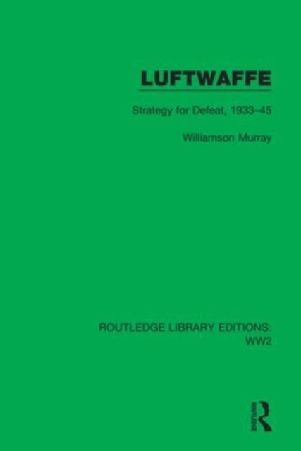 Luftwaffe : Strategy for Defeat, 1933–45