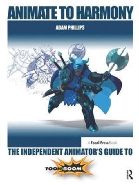 Animate to Harmony : The Independent Animator's Guide to Toon Boom