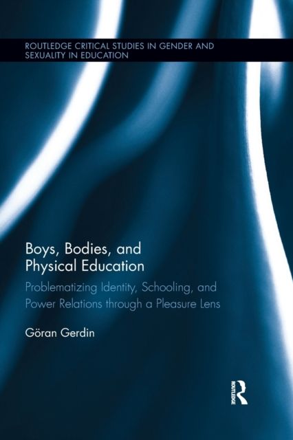 Boys, Bodies, and Physical Education : Problematizing Identity, Schooling, and Power Relations through a Pleasure Lens