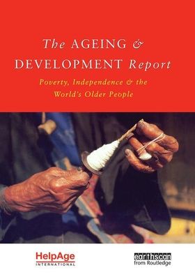 The Ageing and Development Report : Poverty, Independence and the World's Older People